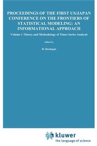 Proceedings of the First Us/Japan Conference on the Frontiers of Statistical Modeling: An Informational Approach