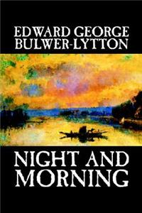 Night and Morning by Edward George Lytton Bulwer-Lytton, Fiction, Literary