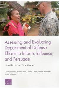 Assessing and Evaluating Department of Defense Efforts to Inform, Influence, and Persuade: Handbook for Practitioners