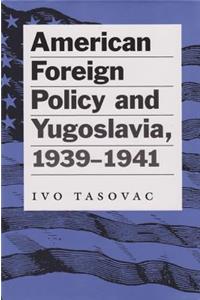 American Foreign Policy and Yugoslavia, 1939-1941