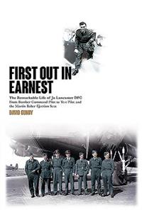First Out in Earnest: The Remarkable Life of Jo Lancaster Dfc from Bomber Command Pilot to Test Pilot and the Martin Baker Ejection Seat