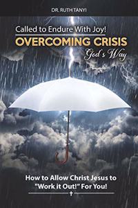 Called to Endure with Joy! Overcoming Crisis God's Way