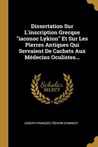 Dissertation Sur L'inscription Grecque iaconoc Lykion Et Sur Les Pierres Antiques Qui Servaient De Cachets Aux Médecins Oculistes...