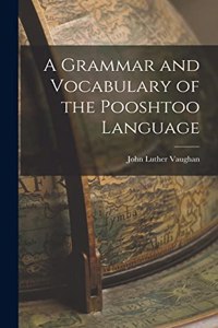 Grammar and Vocabulary of the Pooshtoo Language