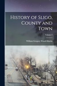 History of Sligo, County and Town; Volume 2