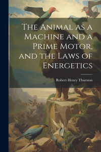 Animal as a Machine and a Prime Motor, and the Laws of Energetics