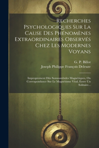 Recherches Psychologiques Sur La Cause Des Phénomènes Extraordinaires Observés Chez Les Modernes Voyans