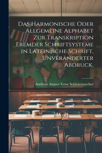 Harmonische oder Allgemeine Alphabet zur Transkription Fremder Schriftsysteme in lateinische Schrift, Unveränderter Abdruck.