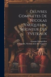 Oeuvres Completes De Nicolas Vauquelin, Seigneur Des Yveteaux