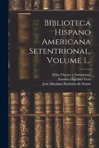 Biblioteca Hispano Americana Setentrional, Volume 1...
