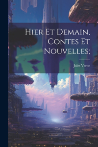Hier et demain, contes et nouvelles;