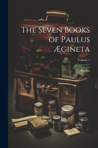 Seven Books of Paulus Ægineta; Volume 1