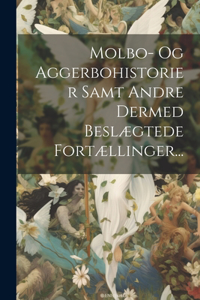 Molbo- Og Aggerbohistorier Samt Andre Dermed Beslægtede Fortællinger...