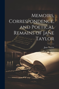 Memoirs, Correspondence, and Poetical Remains of Jane Taylor