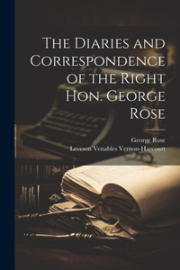 Diaries and Correspondence of the Right Hon. George Rose