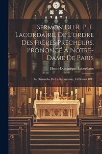 Sermon du r. p .f. Lacordaire, de l'ordre des frères prêcheurs, prononcé à Notre-Dame de Paris