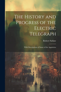 History and Progress of the Electric Telegraph