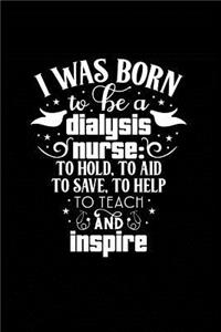 I Was Born to be a Dialysis Nurse tp Hold, To Aid To Save, To Help to Teach and Imspire