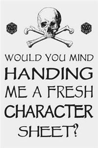 Would You Mind Handing Me a Fresh Character Sheet?