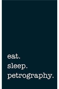 eat. sleep. petrography. - Lined Notebook