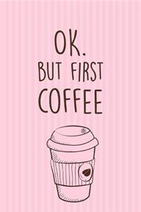 Ok. But First Coffe