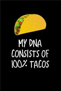 My DNA Consists of 100% Tacos