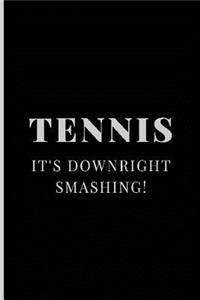 Tennis It's Downright Smashing!