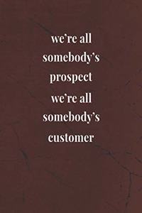 We're All Somebody's Prospect; We're All Somebody's Customer