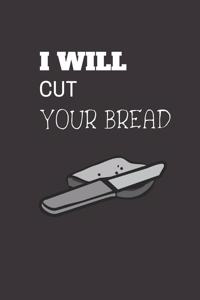 I will cut your bread