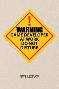 Warning Game Developer At Work. Do Not Disturb. NOTIZBUCH