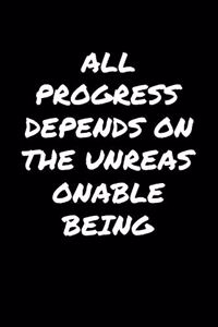 All Progress Depends On The Unreasonable Being