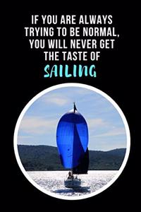 If You Are Always Trying To Be Normal, You Will Never Get The Taste Of Sailing