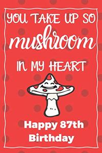 You Take Up So Mushroom In My Heart Happy 87th Birthday