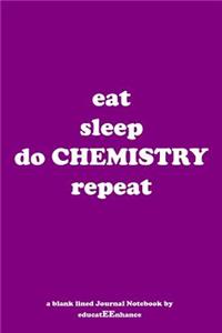 eat sleep do CHEMISTRY repeat