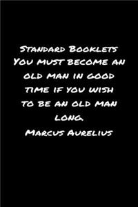 Standard Booklets You Must Become an Old Man in Good Time If You Wish to Be An Old Man Long Marcus Aurelius