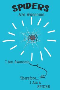 Spider Are Awesome I Am Awesome There For I Am a Spider