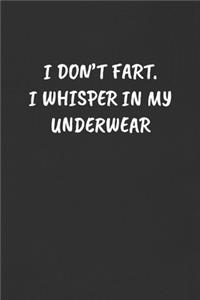 I Don't Fart. I Whisper in My Underwear