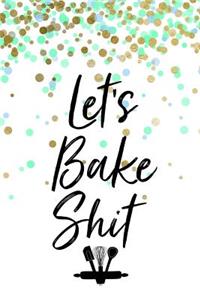 Let's Bake Shit