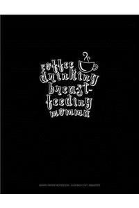 Coffee Drinking Breastfeeding Momma