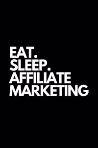 Eat. Sleep. Affiliate Marketing