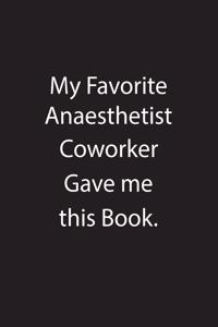 My Favorite Anaesthetist Coworker Gave Me This Book.: Blank Lined Notebook Journal Gift Idea