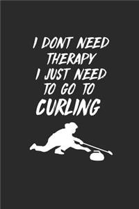 I Dont Need Therapy I Just Need to Go to Curling