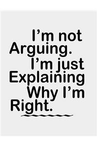 I'm not Arguing. I'm Just Explaining why I'm Right.
