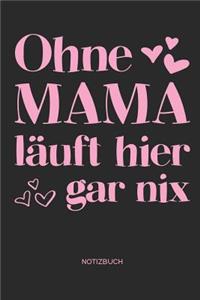 Ohne Mama läuft hier gar nix - Notizbuch