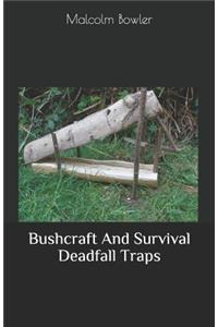Bushcraft And Survival Deadfall Traps