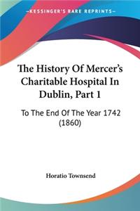 The History Of Mercer's Charitable Hospital In Dublin, Part 1