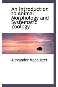 An Introduction to Animal Morphology and Systematic Zoology.