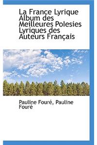 La France Lyrique Album Des Meilleures Poiesies Lyriques Des Auteurs Fran Ais