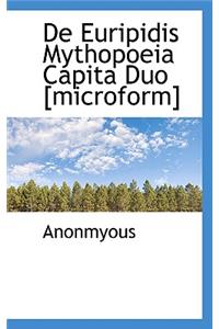 de Euripidis Mythopoeia Capita Duo [Microform]