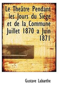 Le Th Tre Pendant Les Jours Du S Ege Et de La Commune Juillet 1870 a Juin 1871